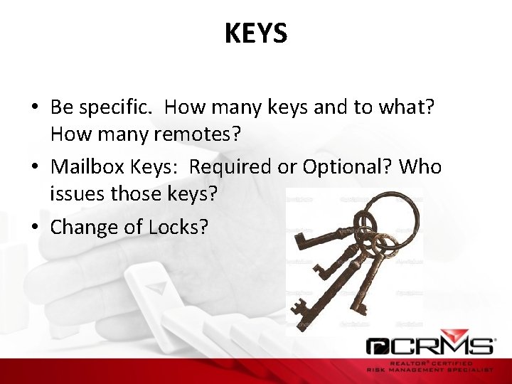 KEYS • Be specific. How many keys and to what? How many remotes? •
