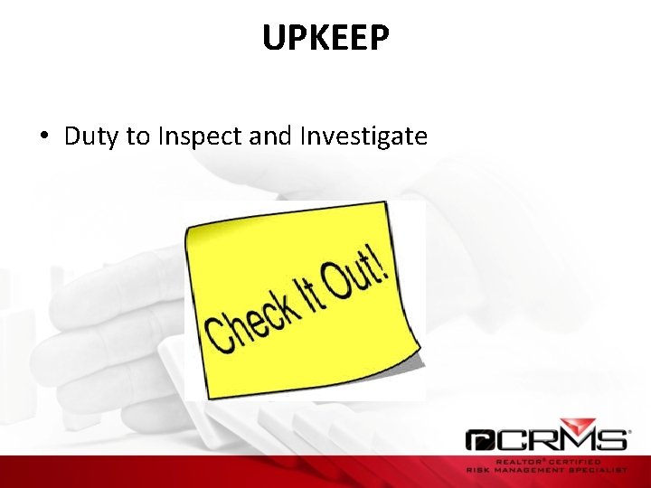 UPKEEP • Duty to Inspect and Investigate 