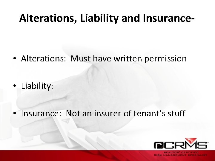Alterations, Liability and Insurance • Alterations: Must have written permission • Liability: • Insurance: