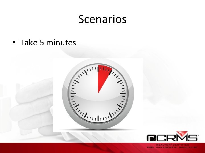 Scenarios • Take 5 minutes 