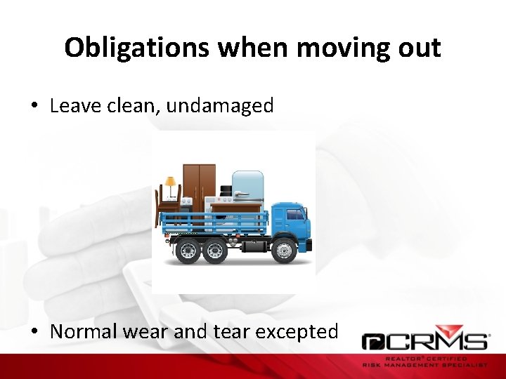 Obligations when moving out • Leave clean, undamaged • Normal wear and tear excepted