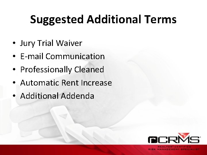 Suggested Additional Terms • • • Jury Trial Waiver E-mail Communication Professionally Cleaned Automatic