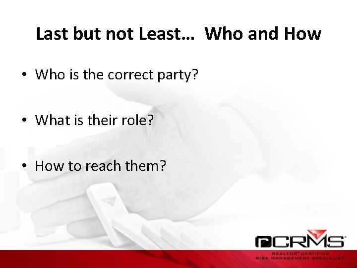 Last but not Least… Who and How • Who is the correct party? •