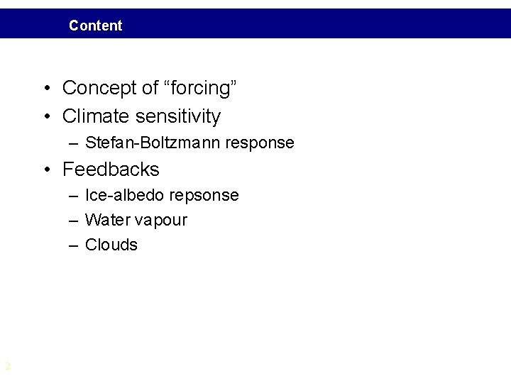 Content • Concept of “forcing” • Climate sensitivity – Stefan-Boltzmann response • Feedbacks –