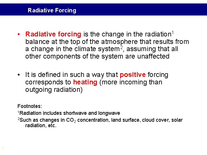 Radiative Forcing • Radiative forcing is the change in the radiation 1 balance at