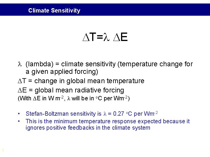 Climate Sensitivity DT=l DE l (lambda) = climate sensitivity (temperature change for a given