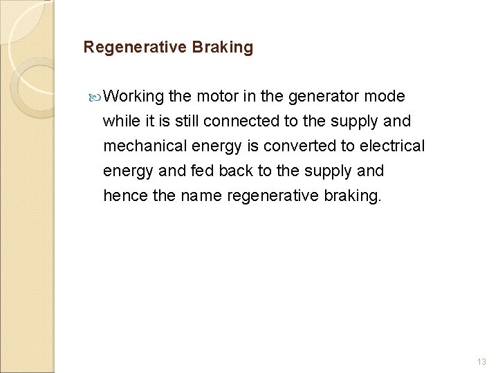 Regenerative Braking Working the motor in the generator mode while it is still connected
