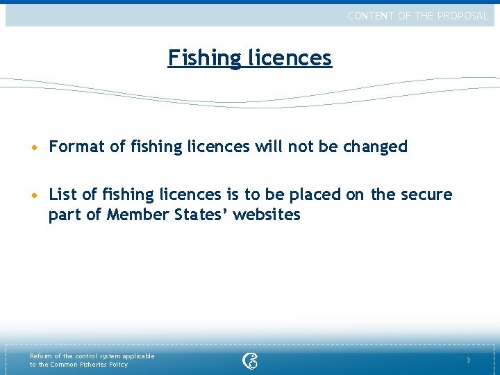 CONTENT OF THE PROPOSAL Fishing licences • Format of fishing licences will not be