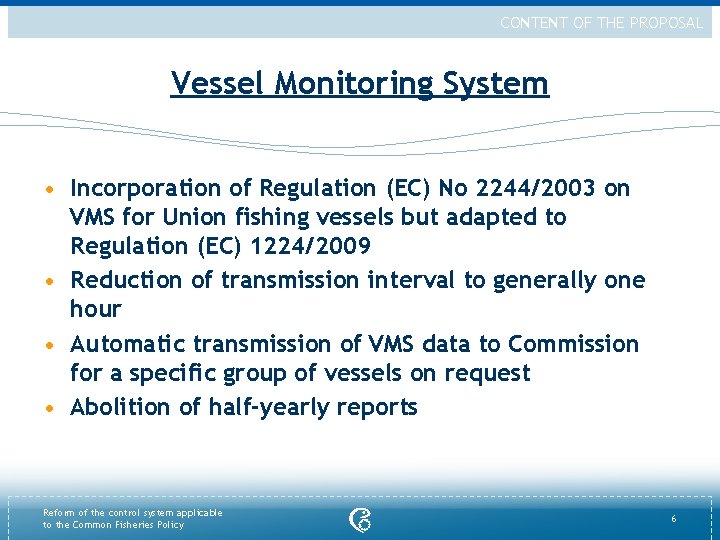 CONTENT OF THE PROPOSAL Vessel Monitoring System • Incorporation of Regulation (EC) No 2244/2003