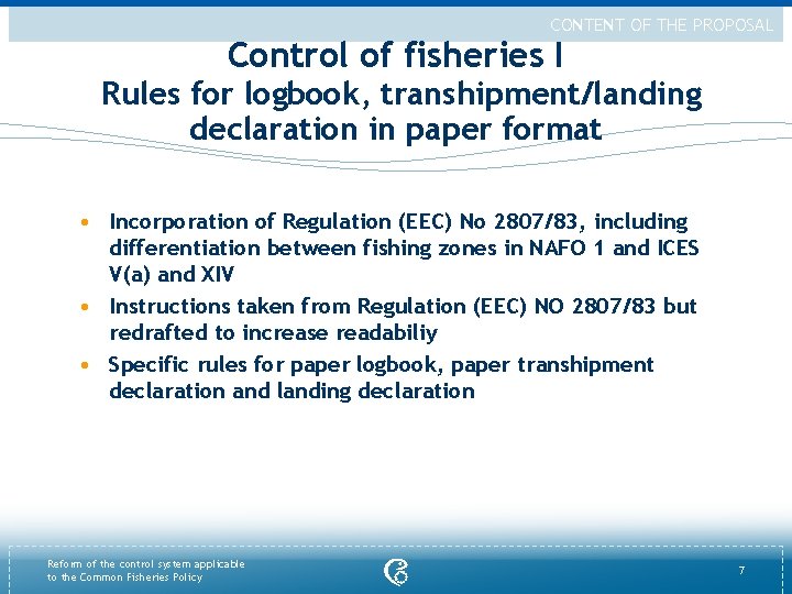 CONTENT OF THE PROPOSAL Control of fisheries I Rules for logbook, transhipment/landing declaration in