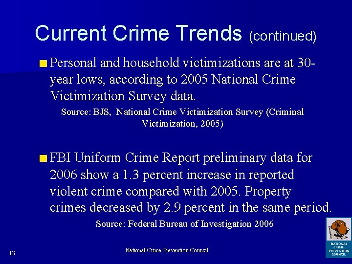 Current Crime Trends (continued) ■ Personal and household victimizations are at 30 year lows,
