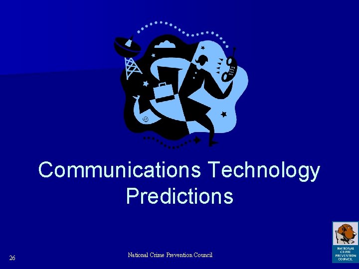 Communications Technology Predictions 26 National Crime Prevention Council 
