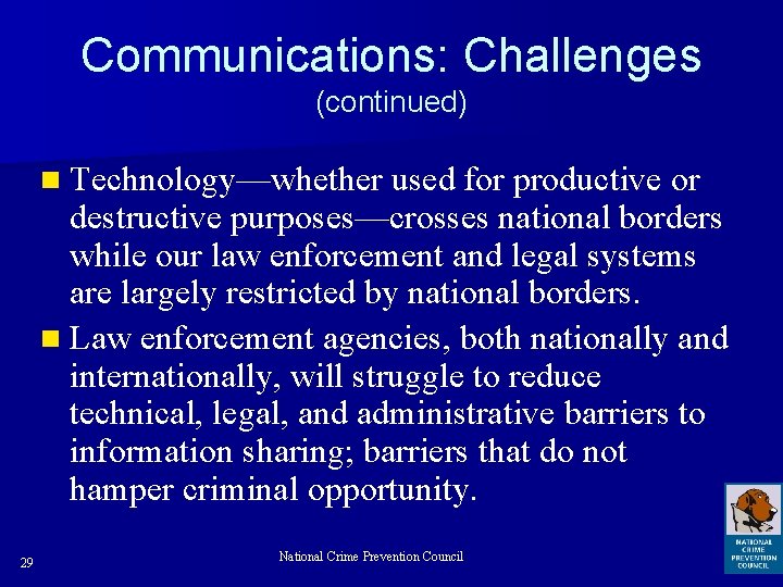 Communications: Challenges (continued) n Technology—whether used for productive or destructive purposes—crosses national borders while