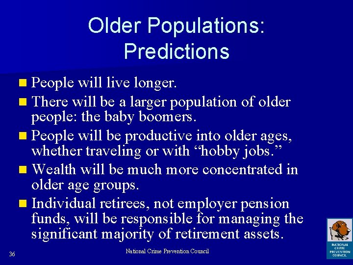 Older Populations: Predictions n People will live longer. n There will be a larger