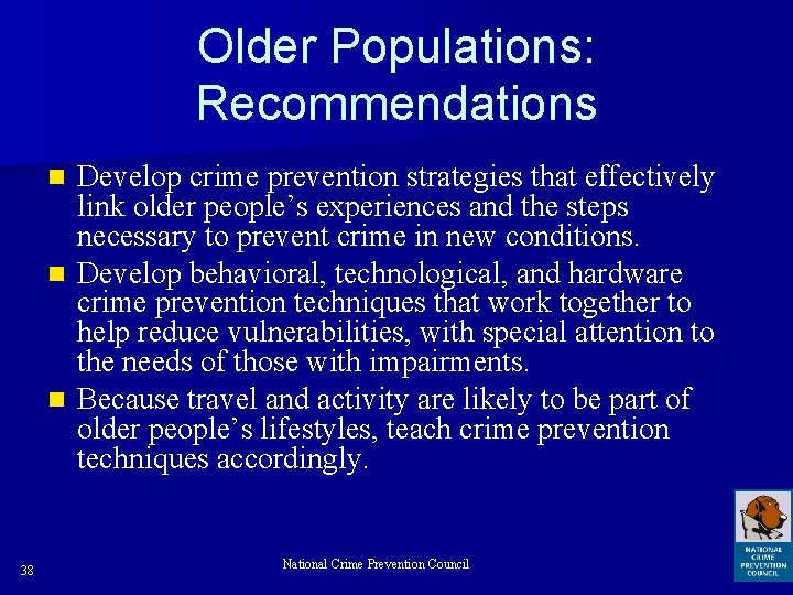 Older Populations: Recommendations Develop crime prevention strategies that effectively link older people’s experiences and