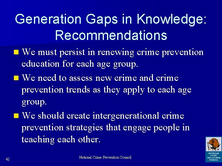Generation Gaps in Knowledge: Recommendations n We must persist in renewing crime prevention education
