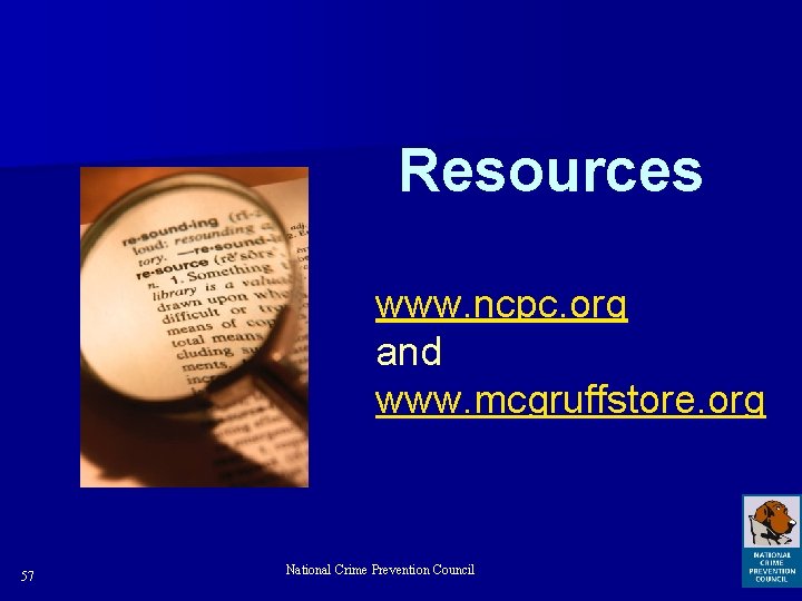 Resources www. ncpc. org and www. mcgruffstore. org 57 National Crime Prevention Council 
