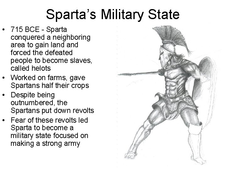 Sparta’s Military State • 715 BCE - Sparta conquered a neighboring area to gain