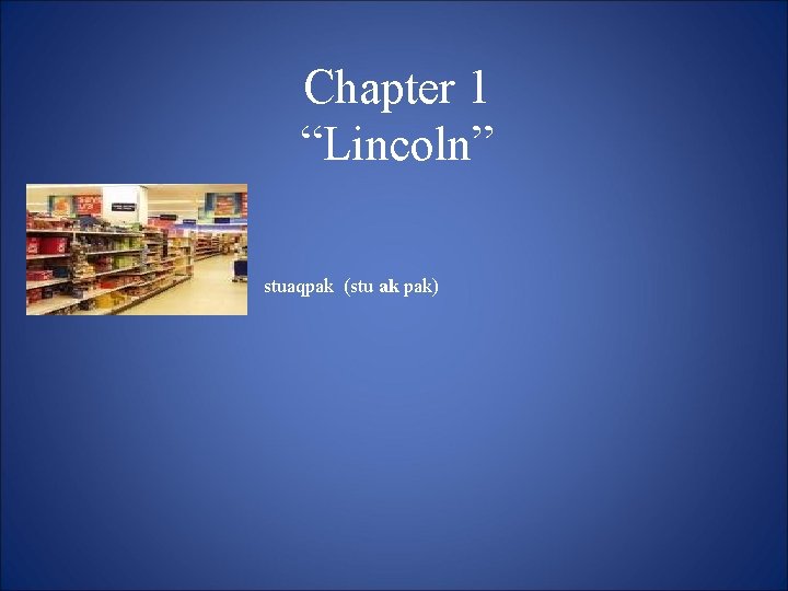 Chapter 1 “Lincoln” stuaqpak (stu ak pak) 