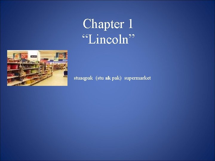 Chapter 1 “Lincoln” stuaqpak (stu ak pak) supermarket 