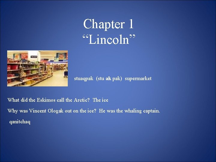 Chapter 1 “Lincoln” stuaqpak (stu ak pak) supermarket What did the Eskimos call the