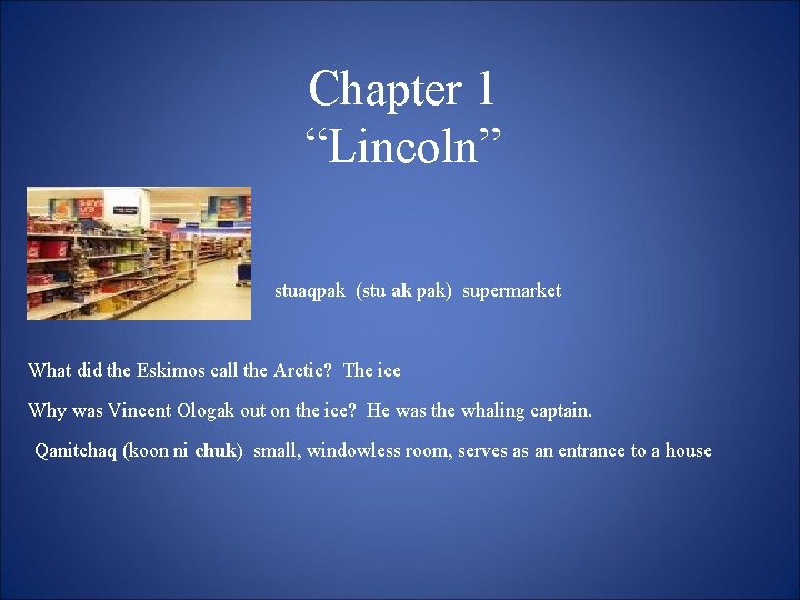 Chapter 1 “Lincoln” stuaqpak (stu ak pak) supermarket What did the Eskimos call the