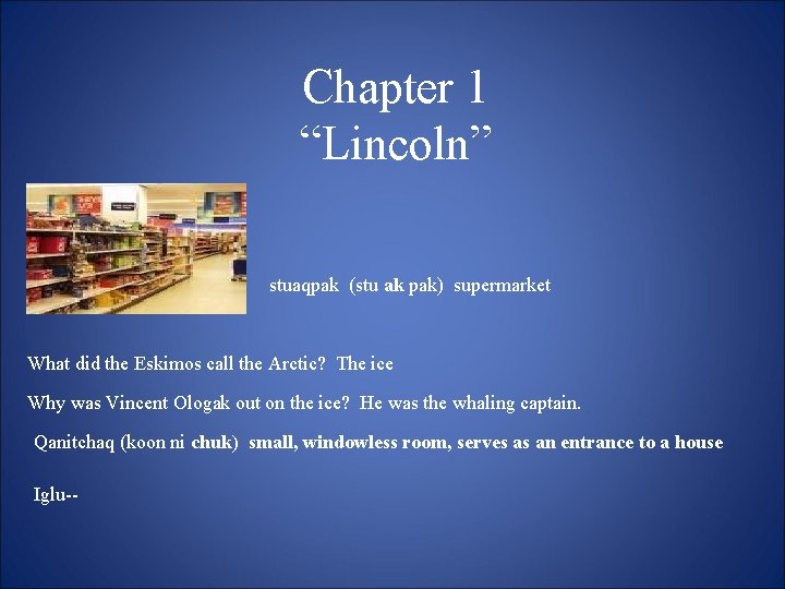 Chapter 1 “Lincoln” stuaqpak (stu ak pak) supermarket What did the Eskimos call the