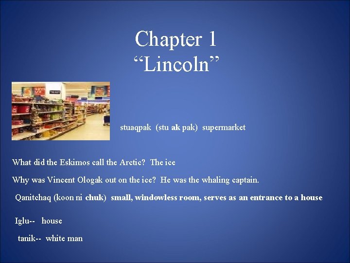 Chapter 1 “Lincoln” stuaqpak (stu ak pak) supermarket What did the Eskimos call the