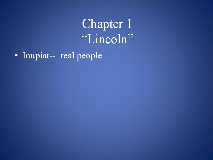 Chapter 1 “Lincoln” • Inupiat-- real people 