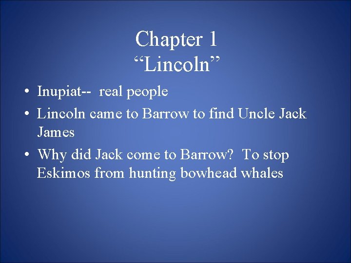 Chapter 1 “Lincoln” • Inupiat-- real people • Lincoln came to Barrow to find