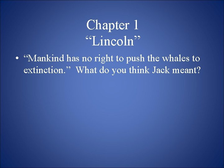 Chapter 1 “Lincoln” • “Mankind has no right to push the whales to extinction.