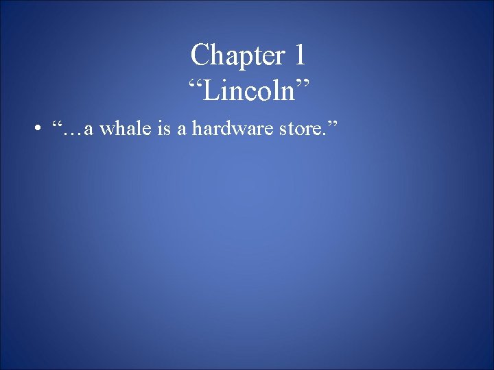 Chapter 1 “Lincoln” • “…a whale is a hardware store. ” 