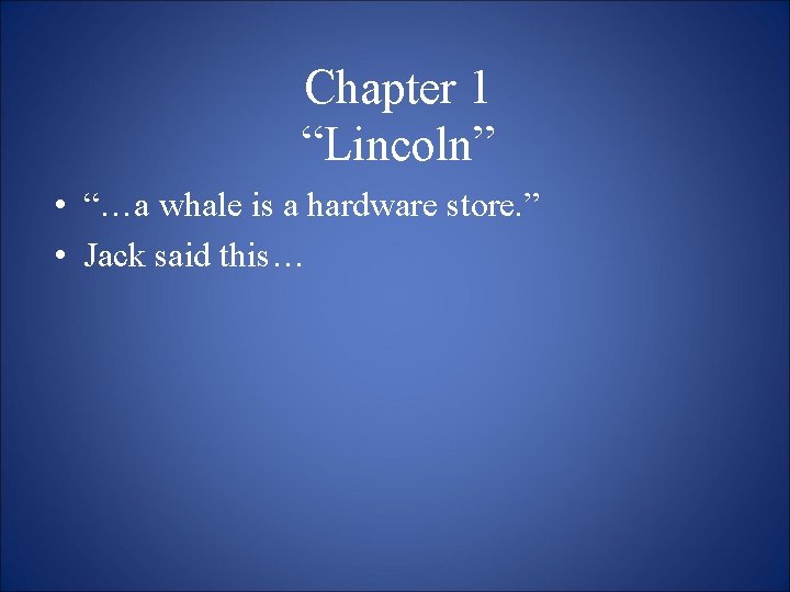 Chapter 1 “Lincoln” • “…a whale is a hardware store. ” • Jack said