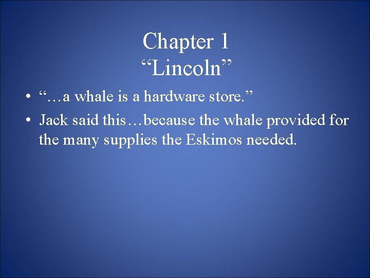 Chapter 1 “Lincoln” • “…a whale is a hardware store. ” • Jack said