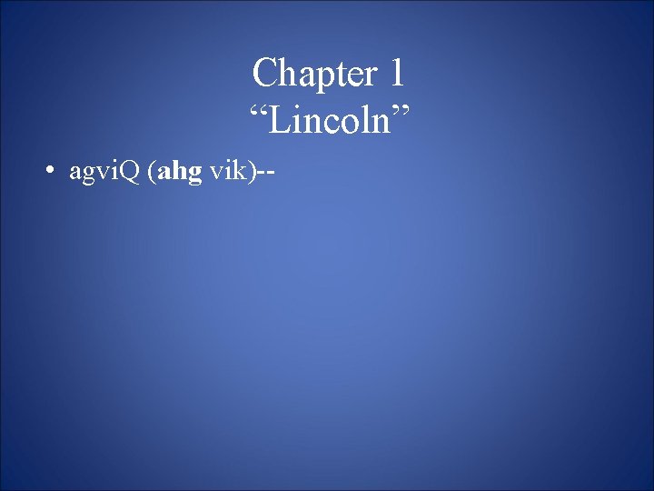 Chapter 1 “Lincoln” • agvi. Q (ahg vik)-- 