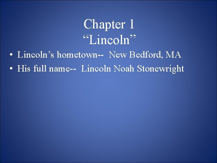 Chapter 1 “Lincoln” • Lincoln’s hometown-- New Bedford, MA • His full name-- Lincoln