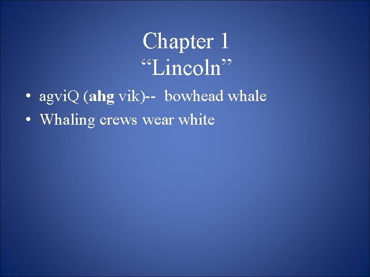 Chapter 1 “Lincoln” • agvi. Q (ahg vik)-- bowhead whale • Whaling crews wear