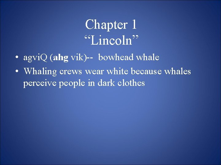 Chapter 1 “Lincoln” • agvi. Q (ahg vik)-- bowhead whale • Whaling crews wear