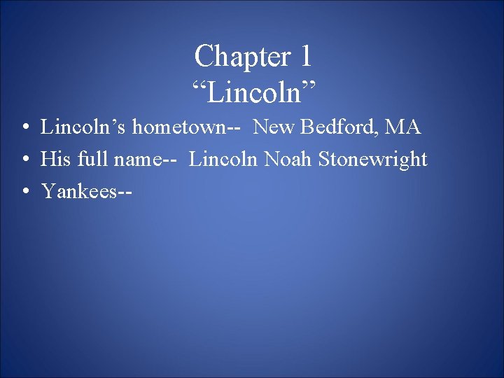 Chapter 1 “Lincoln” • Lincoln’s hometown-- New Bedford, MA • His full name-- Lincoln