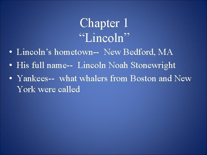Chapter 1 “Lincoln” • Lincoln’s hometown-- New Bedford, MA • His full name-- Lincoln