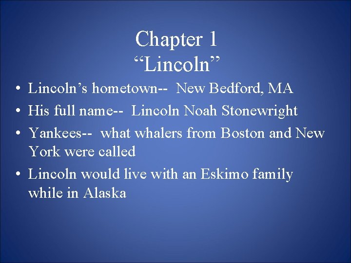 Chapter 1 “Lincoln” • Lincoln’s hometown-- New Bedford, MA • His full name-- Lincoln