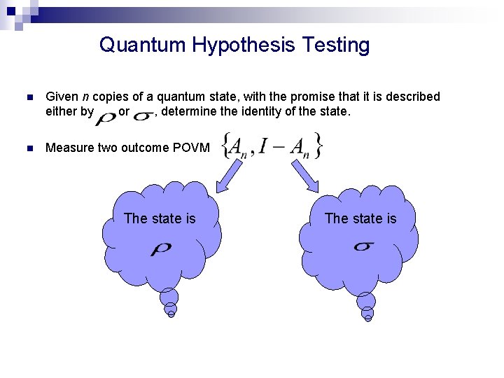 Quantum Hypothesis Testing n Given n copies of a quantum state, with the promise