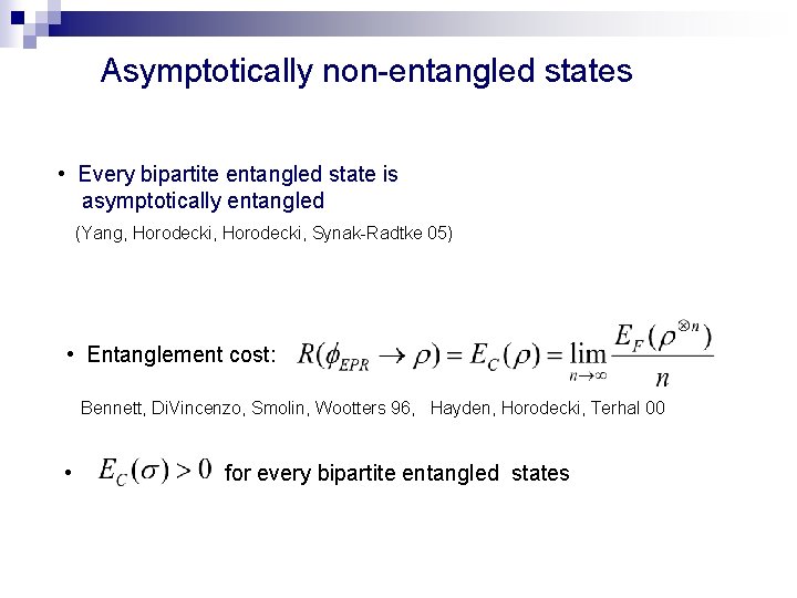 Asymptotically non-entangled states • Every bipartite entangled state is asymptotically entangled (Yang, Horodecki, Synak-Radtke