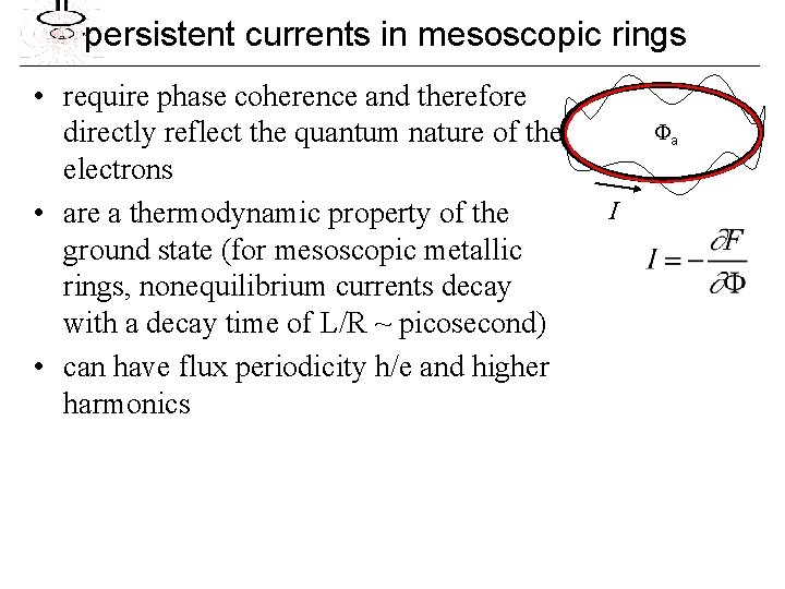 persistent currents in mesoscopic rings • require phase coherence and therefore directly reflect the