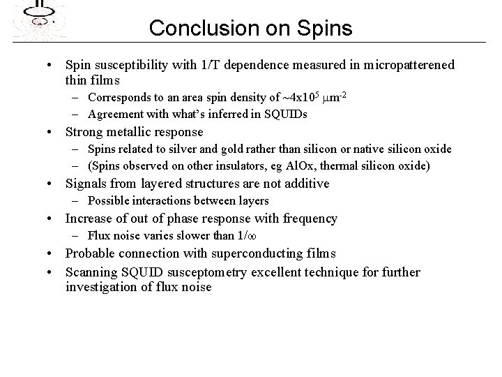 Conclusion on Spins • Spin susceptibility with 1/T dependence measured in micropatterened thin films