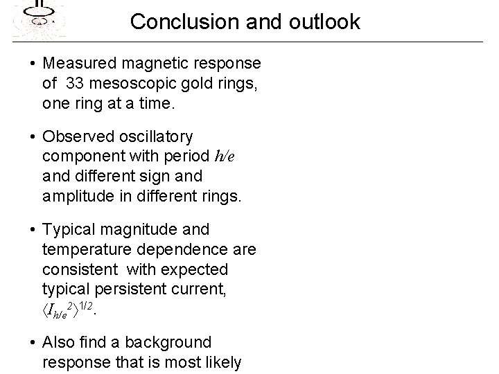 Conclusion and outlook • Measured magnetic response of 33 mesoscopic gold rings, one ring