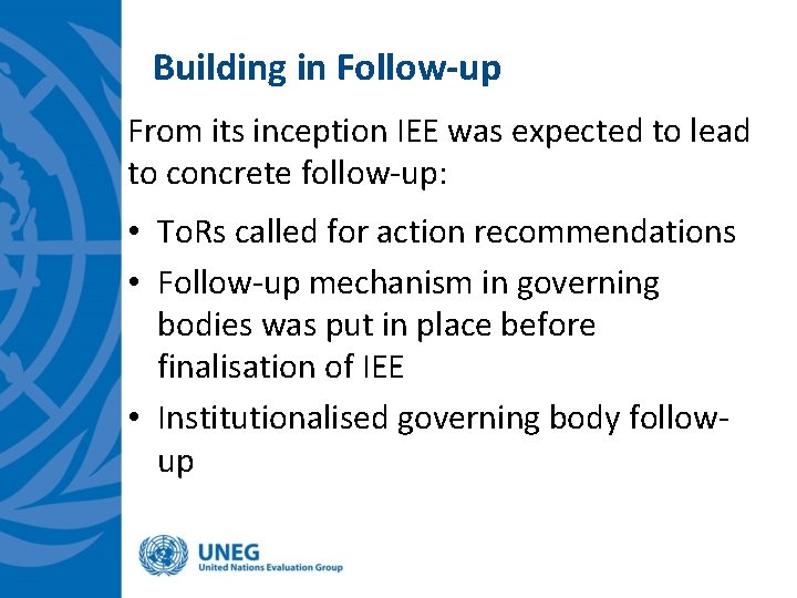 Building in Follow-up From its inception IEE was expected to lead to concrete follow-up: Building in Follow-up From its inception IEE was expected to lead to concrete follow-up: