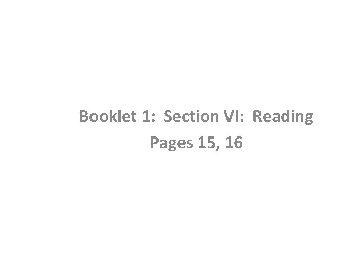 Booklet 1: Section VI: Reading Pages 15, 16 