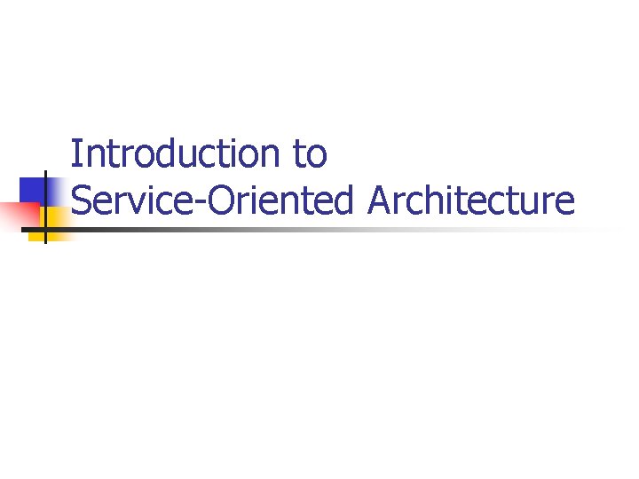 Introduction to Service-Oriented Architecture 