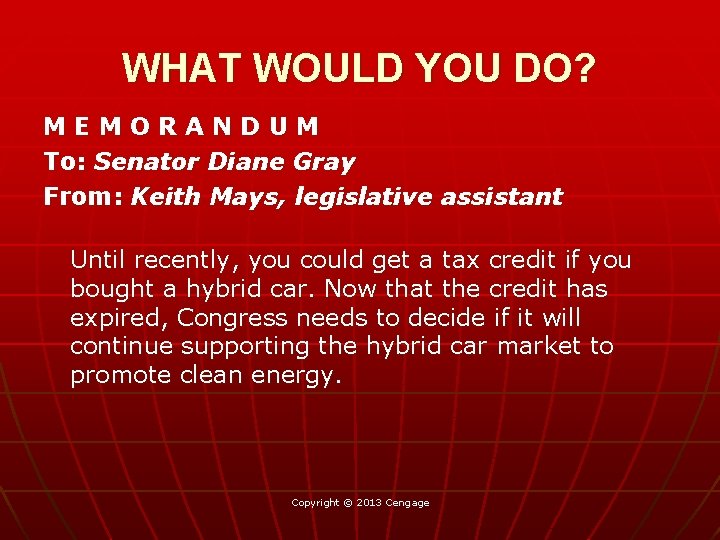 WHAT WOULD YOU DO? MEMORANDUM To: Senator Diane Gray From: Keith Mays, legislative assistant